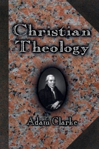 Christian Theology — Adam Clarke