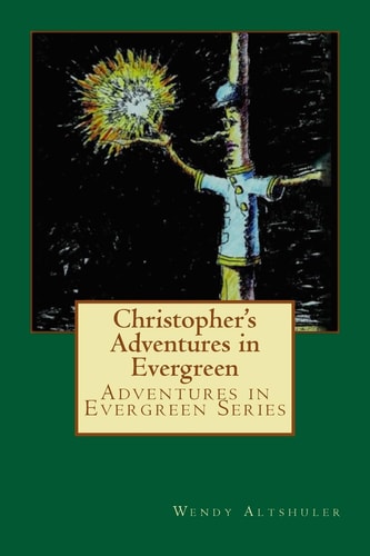 Christopher’s Adventures in Evergreen The Story of a Boy and His Encounter with a Tree That Has Come to Life — Wendy Altshuler