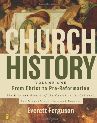 Church History: From Christ to pre-Reformation — Everett Ferguson