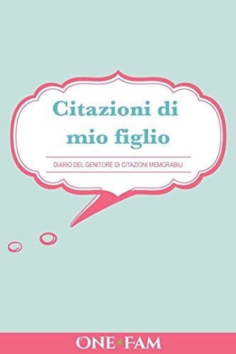 Citazioni Di Mio Figlio Diario Dei Genitori Di Citazioni Memorabili — Onefam