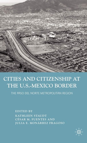 Cities and Citizenship at the U.S.-Mexico Border: The Paso del Norte Metropolitan Region — Kathleen Staudt