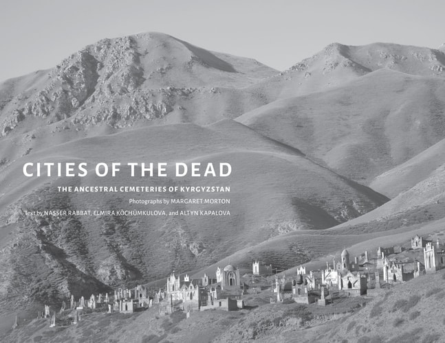Cities of the Dead The Ancestral Cemeteries of Kyrgyzstan — Margaret W. Morton