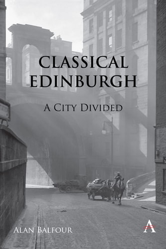 Classical Edinburgh A City Divided — Alan H. Balfour