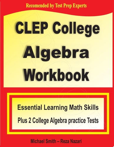 CLEP College Algebra Workbook Essential Learning Math Skills Plus Two College Algebra Practice Tests — Michael Smith