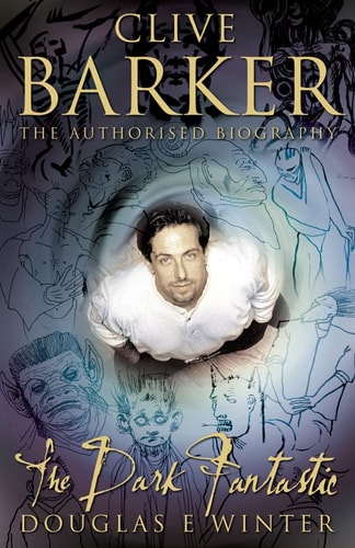 Clive Barker : The Dark Fantastic — Douglas E. Winter