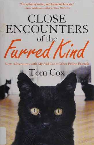 Close Encounters of the Furred Kind New Adventures with My Sad Cat & Other Feline Friends — Tom Cox