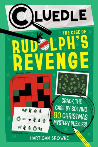 Cluedle: the Case of Rudolph’s Revenge (Book 4) Crack the Case by Solving 80 Christmas Mystery Puzzles — Hartigan Browne