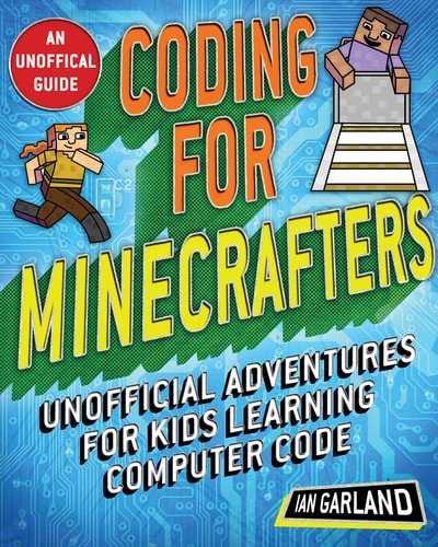 Coding for Minecrafters Unofficial Adventures for Kids Learning Computer Code — Ian Garland