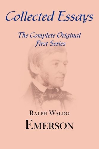Collected Essays Complete Original First Series — Ralph Waldo Emerson