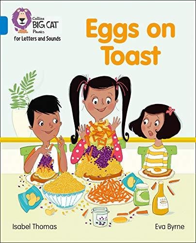 Collins Big Cat Phonics for Letters and Sounds – Eggs on Toast: Band 04/Blue — Isabel Thomas