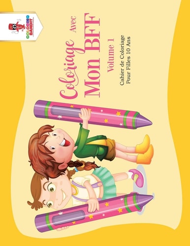 Coloriage Avec Mon BFF – Volume 1 Cahier de Coloriage Pour Filles 10 Ans — Coloring Bandit