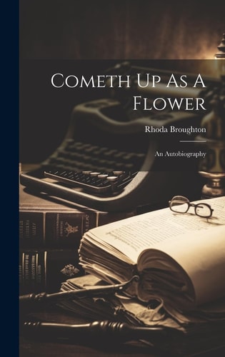 Cometh Up As A Flower An Autobiography — Rhoda Broughton