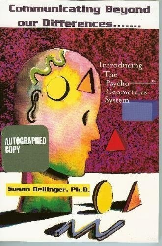 Communicating Beyond Our Differences: Introducing the Psycho-Geometrics System — Susan Dellinger