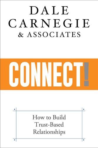 Connect! How to Build Trust-Based Relationships — Dale Carnegie & Associates