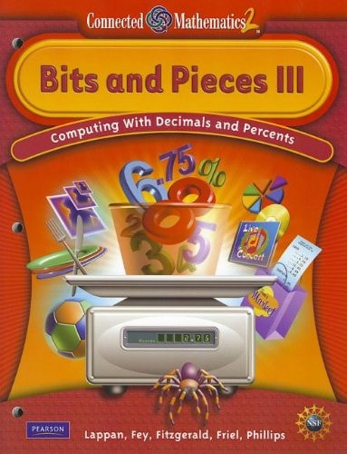 CONNECTED MATHEMATICS GRADE 6 STUDENT EDITION BITS and PIECES III Computing with Decimals and Percents, Grade 6 — Glenda Lappan