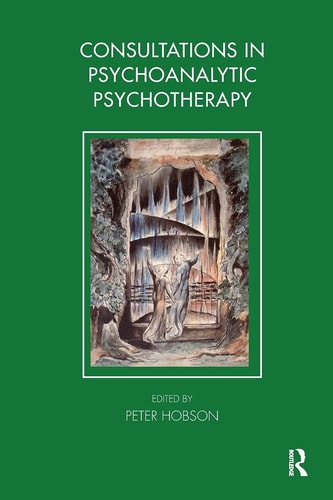 Consultations in Psychoanalytic Psychotherapy — R. Peter Hobson