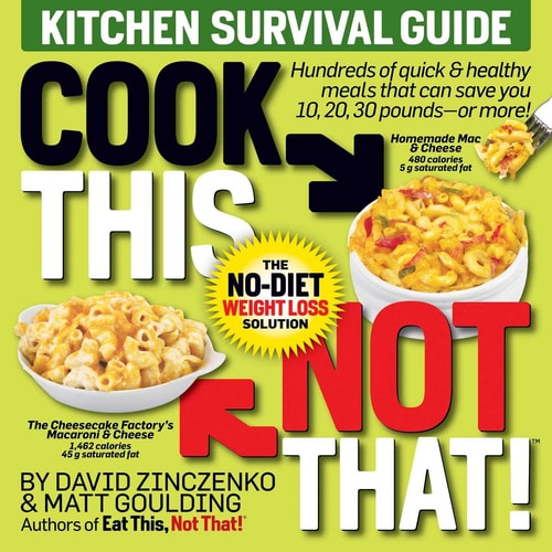 Cook This, Not That! Kitchen Survival Guide The No-Diet Weight Loss Solution — David Zinczenko