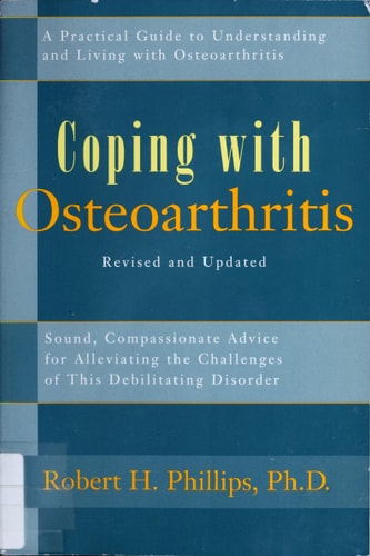 Coping with Osteoarthritis Sound, Compassionate Advice for People Dealing with the Challenges of Osteoarthritis — Robert H. Phillips