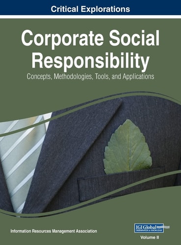 Corporate Social Responsibility Concepts, Methodologies, Tools, and Applications, VOL 2 — Information Reso Management Association