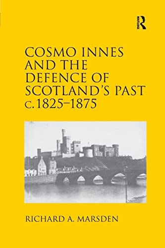 Cosmo Innes and the Defence of Scotland’s Past C. 1825-1875 — Richard A. Marsden