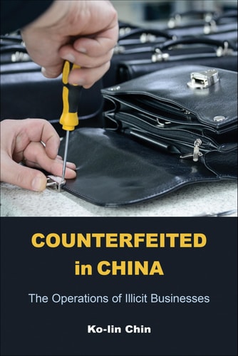 Counterfeited in China The Operations of Illicit Businesses — Ko-Lin Chin