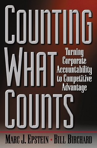Counting What Counts: Turning Corporate Accountability To Competitive Advantage — Marc J. Epstein