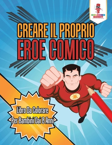 Creare Il Proprio Eroe Comico Libro Da Colorare Per Bambini Dai 8 Anni — Coloring Bandit