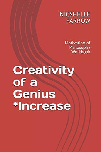 Creativity of a Genius *Increase Motivation of Philosophy Workbook — Nicshelle a Farrow M a Ed