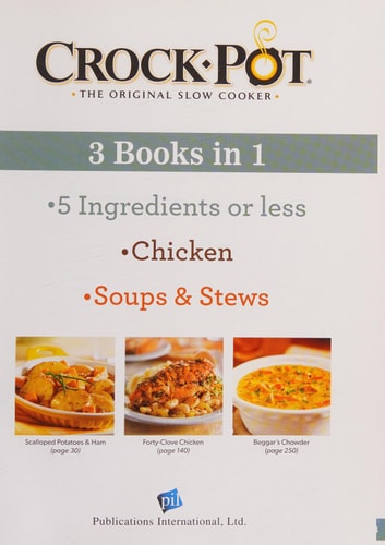 Crock-Pot® 3 Books in 1: 5 Ingredients Or Less, Chicken, and Soup and Stew Recipes — Publications International, Ltd