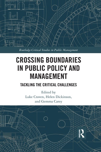 Crossing Boundaries in Public Policy and Management Tackling the Critical Challenges — Luke Craven