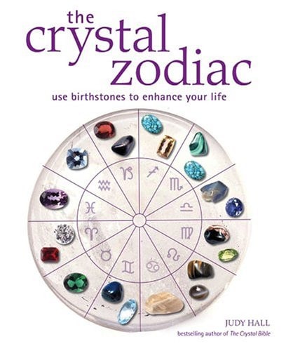 Crystal Zodiac: Use Birthstones to Enhance Your Life — Judy Hall