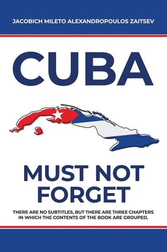 Cuba Must Not Forget — Jacobich Mileto Alexandropou Zaitsev