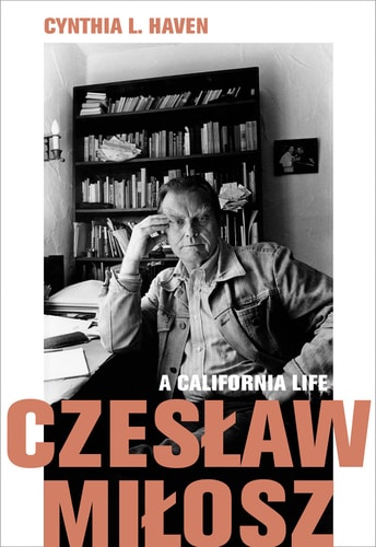 Czesław Miłosz A California Life — Cynthia L. Haven