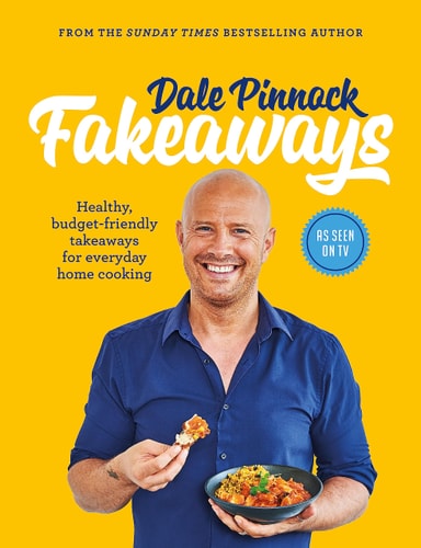 Dale Pinnock Fakeaways Healthy, Budget-Friendly Takeaways for Everyday Homecooking — Dale Pinnock