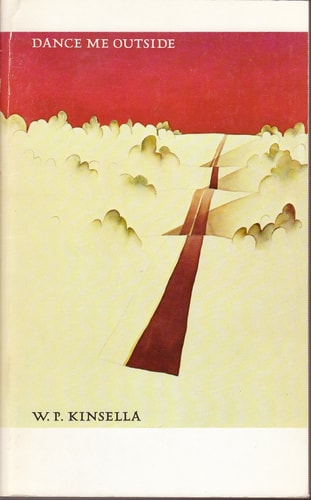 Dance Me Outside — W. P. Kinsella