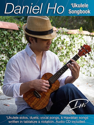 Daniel Ho ‘Ukulele Songbook ‘Ukulele Solos, Duets, Vocal Songs, and Hawaiian Songs Written in Tablature and Notation, Book and CD — Daniel Ho