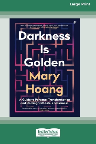 Darkness is Golden A Guide to Personal Transformation and Dealing with Life’s Messiness [16pt Large Print Edition] — Mary Hoang