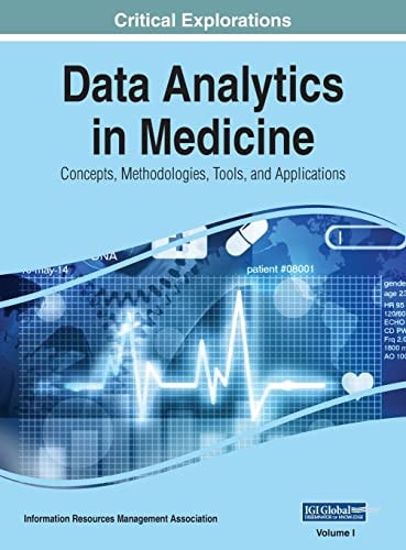 Data Analytics in Medicine Concepts, Methodologies, Tools, and Applications, VOL 1 — Information Reso Management Association