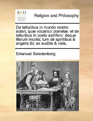 De telluribus in mundo nostro solari, quæ vocantur planetæ: et de telluribus in coelo astrifero: deque illarum incolis; tum de spiritibus & angelis ibi; ex auditis & visis. (Latin Edition) — Emanuel Swedenborg