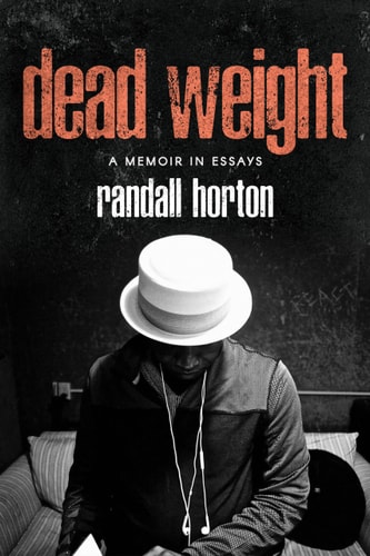 Dead Weight A Memoir in Essays — Randall Horton