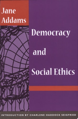 Democracy and Social Ethics — Jane Addams