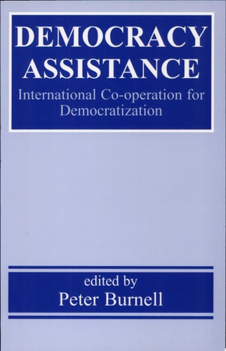 Democracy Assistance International Co-operation for Democratization — Peter J. Burnell