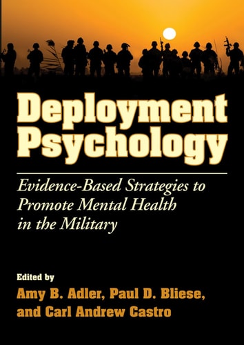Deployment Psychology Evidence-based Strategies to Promote Mental Health in the Military — Amy B. Adler