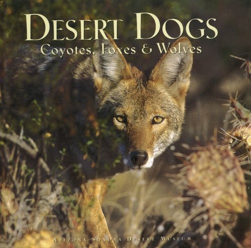 Desert Dogs Coyotes, Foxes & Wolves — Jonathan Hanson