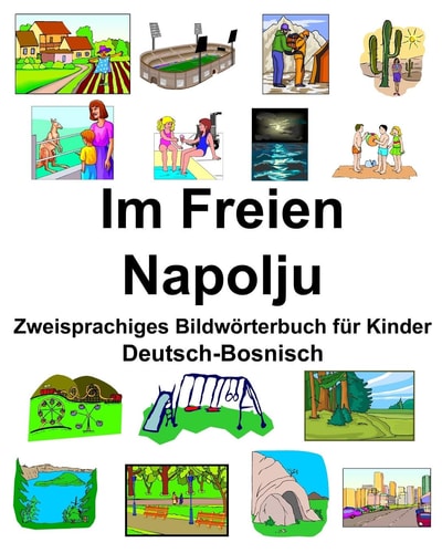 Deutsch-Bosnisch Im Freien/Napolju Zweisprachiges Bildwörterbuch für Kinder — RICHARD. CARLSON