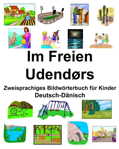 Deutsch-Dänisch Im Freien/Udendørs Zweisprachiges Bildwörterbuch für Kinder — RICHARD. CARLSON