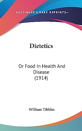 Dietetics Or Food In Health And Disease (1914) — William Tibbles