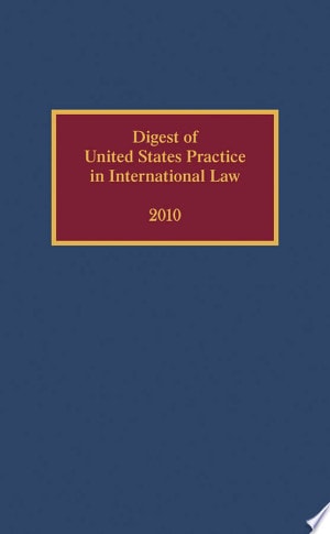 Digest of United States Practice in International Law 2010 — Elizabeth R. Wilcox