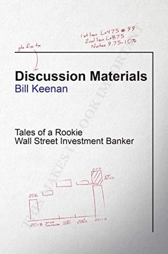 Discussion Materials Tales of a Rookie Wall Street Investment Banker — Bill Keenan