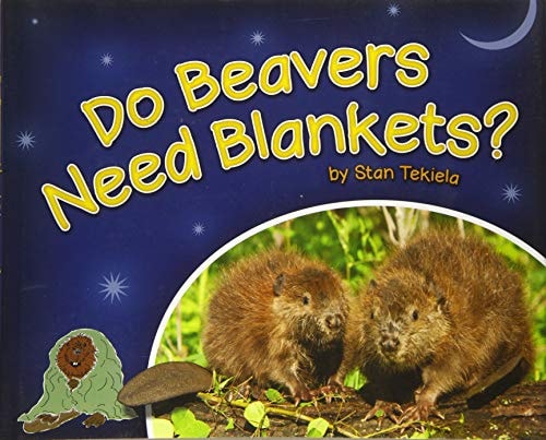 Do Beavers Need Blankets? — Stan Tekiela